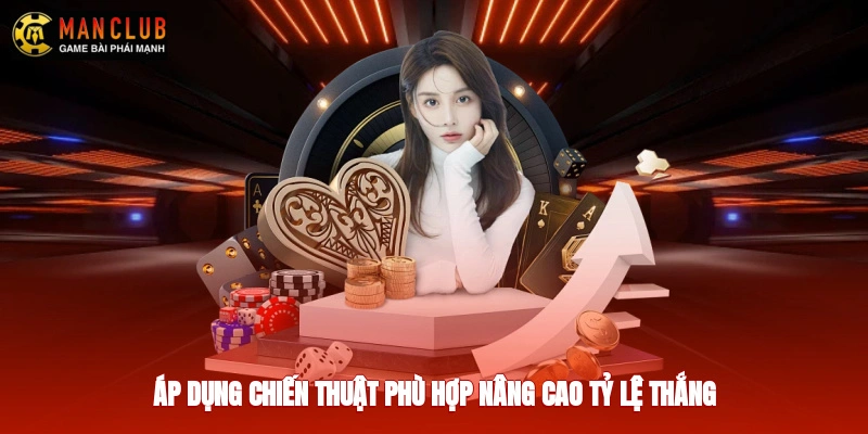 Áp dụng chiến thuật phù hợp nâng cao tỷ lệ thắng