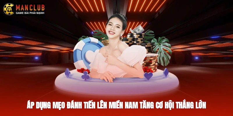 Áp dụng mẹo đánh tiến lên miền Nam tăng cơ hội thắng lớn