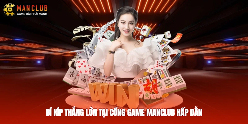 Bí kíp thắng lớn tại cổng game Manclub hấp dẫn