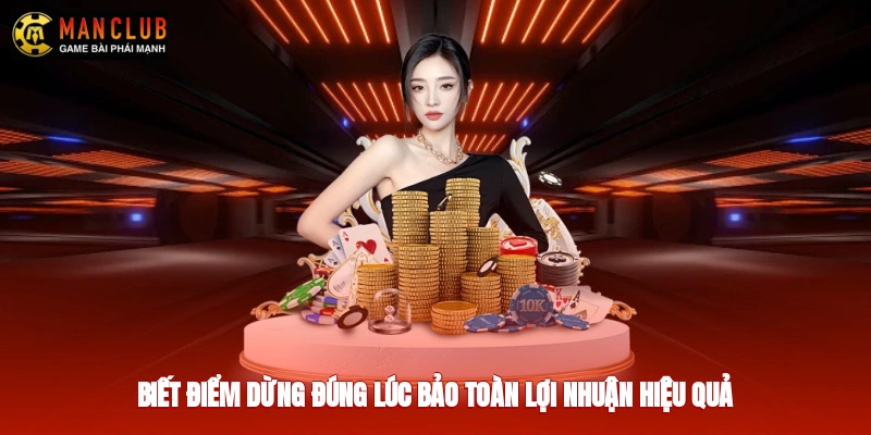 Biết điểm dừng đúng lúc bảo toàn lợi nhuận hiệu quả