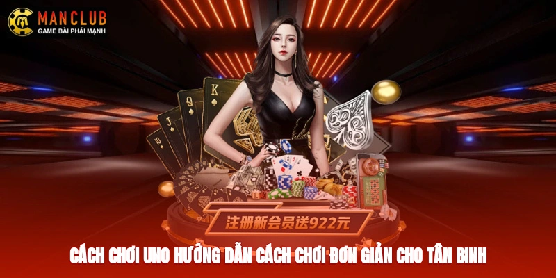 Cách Chơi Uno - Hướng Dẫn Cách Chơi Đơn Giản Cho Tân Binh