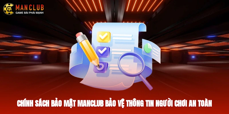 Chính sách bảo mật Manclub bảo vệ thông tin người chơi an toàn