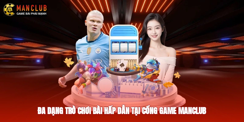 Đa dạng trò chơi bài hấp dẫn tại cổng game Manclub