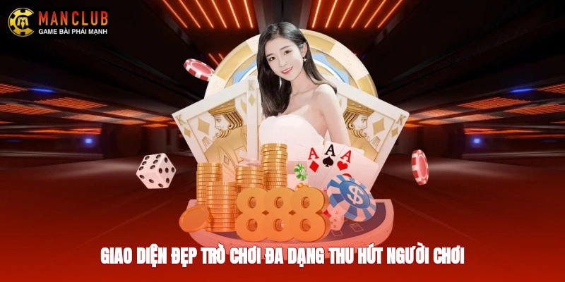 Giao diện đẹp, trò chơi đa dạng thu hút người chơi