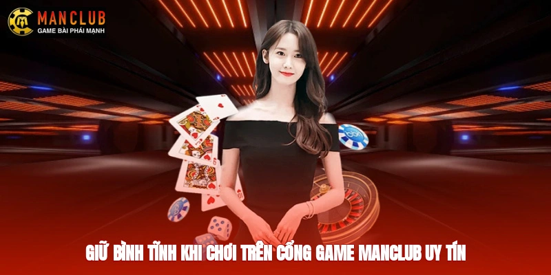 Giữ bình tĩnh khi chơi trên cổng game Manclub uy tín