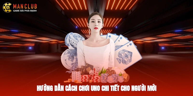 Hướng dẫn cách chơi Uno chi tiết cho người mới