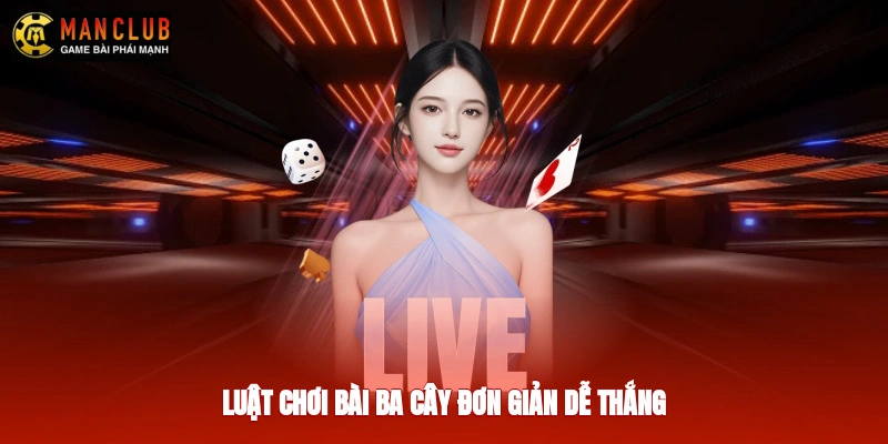 Luật chơi bài ba cây đơn giản, dễ thắng