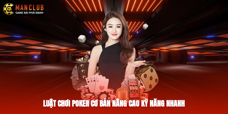 Luật chơi poker cơ bản nâng cao kỹ năng nhanh