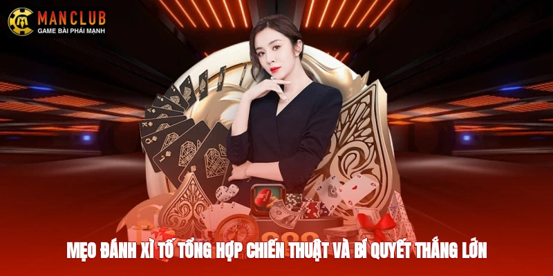 Mẹo Đánh Xì Tố - Tổng Hợp Chiến Thuật Và Bí Quyết Thắng Lớn