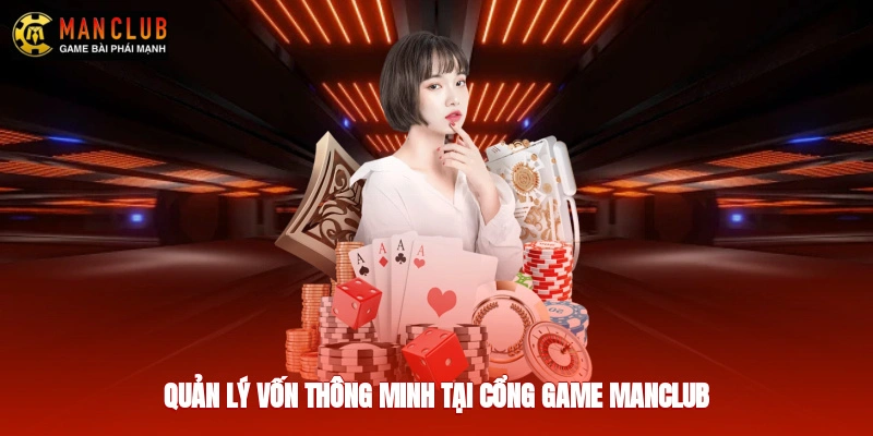 Quản lý vốn thông minh tại cổng game Manclub
