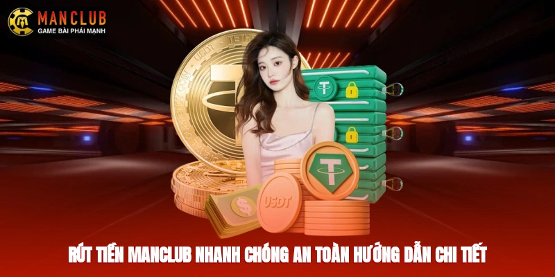 Rút tiền Manclub nhanh chóng, an toàn, hướng dẫn chi tiết