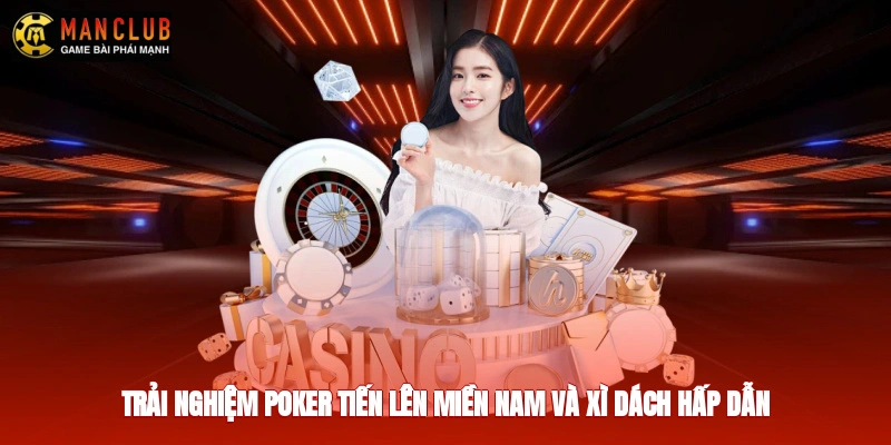 Trải nghiệm poker, tiến lên miền Nam và xì dách hấp dẫn