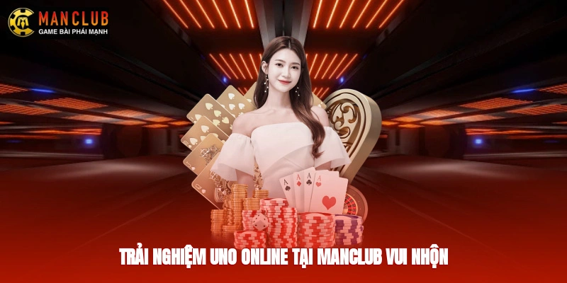 Trải nghiệm Uno online tại Manclub vui nhộn