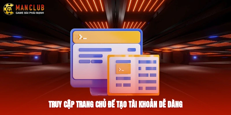 Truy cập trang chủ để tạo tài khoản dễ dàng