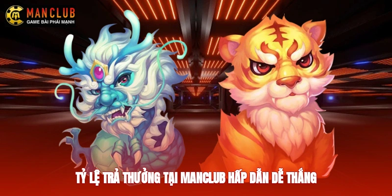 Tỷ lệ trả thưởng tại Manclub hấp dẫn, dễ thắng